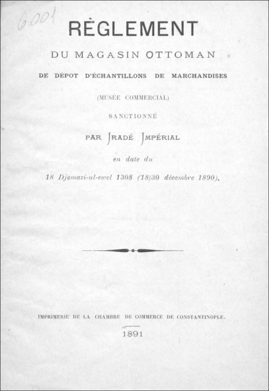 Règlement du Magasin Ottoman de dépôt d' échantillons de marchandises (Musée Commercial), sanctionné par Iradé Imperial en date du 18 Djemazi-ul-ewel 1308 (18/30 Décembre 1890)