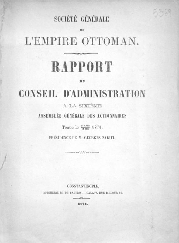 Société génerale de l' Empire Ottoman. Rapport du Conseil d'Administration a la Sixième Assemblée Générale des Actionnaires tenue le 29 Avril-11 Mai 1871 Présidence de M. Georges Zarifi