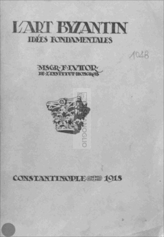 L'art byzantin: Idées fondamentales / Msgr. F. Luttor de l' Institut hongrois