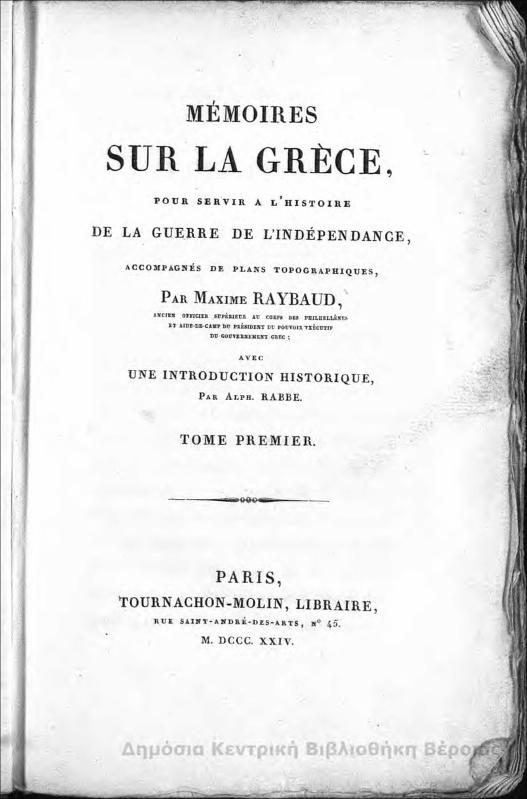 Memoires sur la Grece, pour servir a l'histoire de la guerre de l'independance / par Maxime Raybaud
