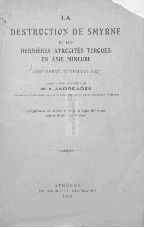La destruction de Smyrne et les dernières atrocités Turques en Asie Mineure (Septembre - Novembre 1922) / Conférence donnée par Mr. A. Andréadès
