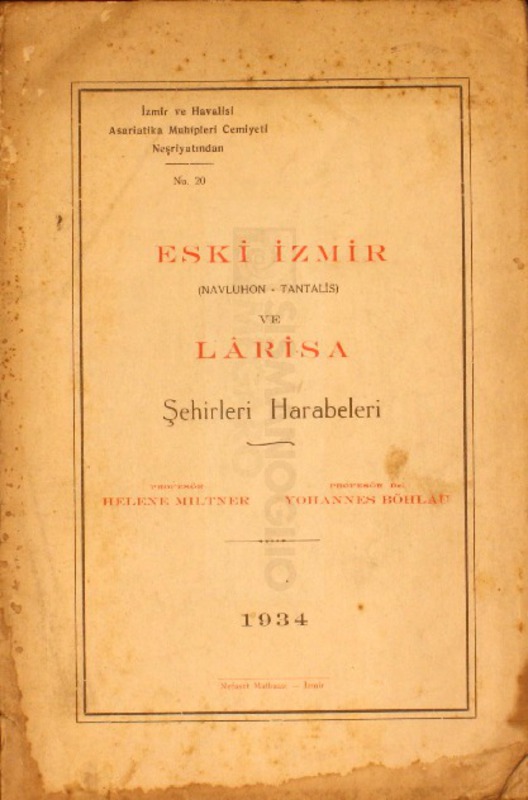 Eski İzmir (Navluhon-Tantalis) ve Larisa şehirleri harabeleri / Profesör Helene Meltner, Profesör Dr. Yohannes Böhlau