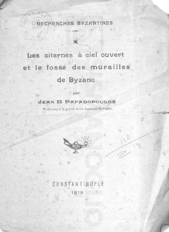 Recherches byzantines: A - Les citernes à ciel ouvert et le fossé des murailles de Byzance / par Jean B. Papadopoulos