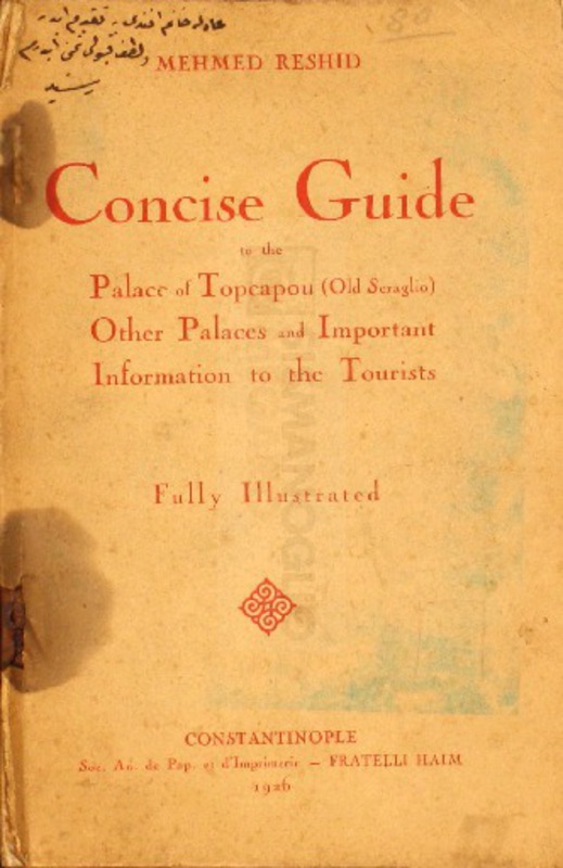 Concise guide to the Palace of Topkapou (Old Seraglio) other palaces and important information to the tourists. Fully illustrated / Mehmet Reshid
