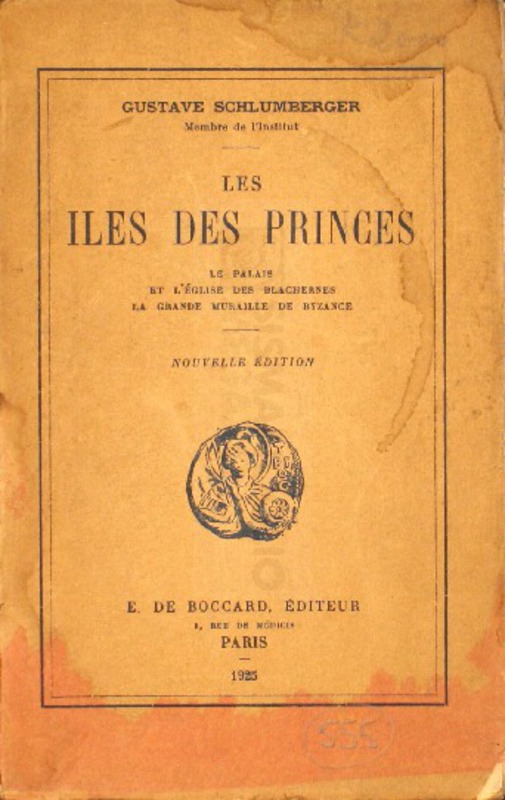 Les iles des princes-Le palais et l' église des Blachernes-La grande muraille de Byzance / Gustave Schlumberger