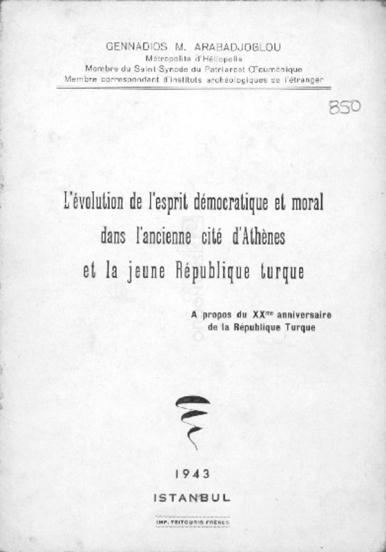L' évolution de l' esprit démocratique et moral dans l' ancienne cité d' Athènes et la jeune République turque / Gennadios M. Arabadjoglou, Métropolite d' Héliopolis