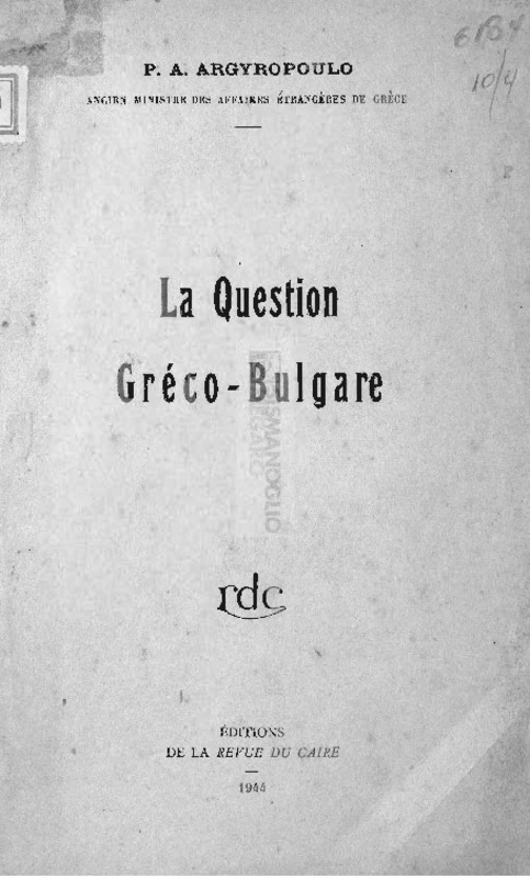 La question Gréco-Bulgare / par P. A. Argyropoulo Ancien Ministre des Αffaires Étrangères de Grèce