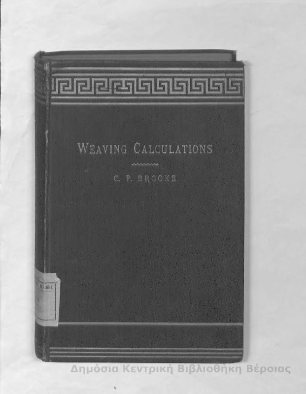 Weaving calculations : a guide to calculations relating to cotton yarn and cloth and all processes of cotton weaving : illustrated / by C.P. Brooks