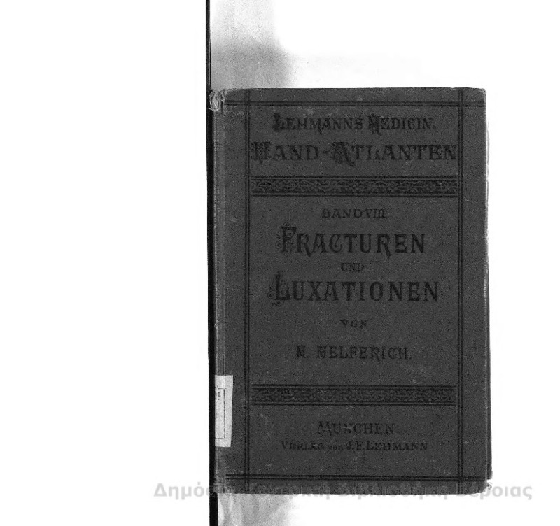 Atlas und grundriss der traumatischen fracturen und luxationen / von Dr. H. Helferich