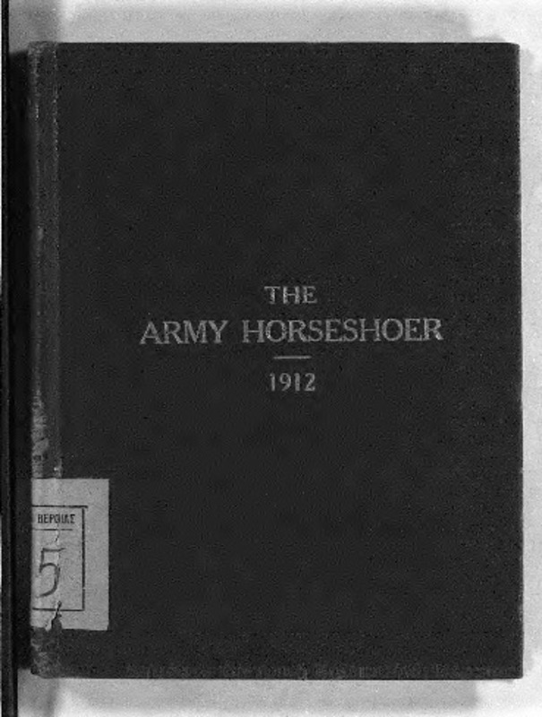 The Army Horseshoer 1912 : a manual prepared for the use of students of the Training School...mounted service school Fort Riley, Kansas
